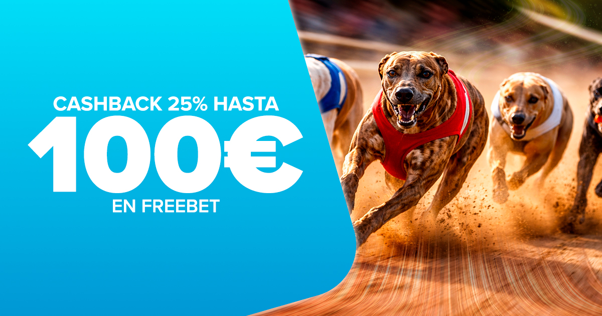Apuesta a las Carreras de Galgos, si no aciertas, 25% de Cashback en Freebet hasta 100€