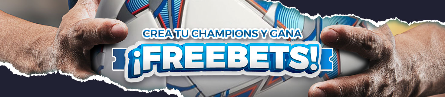 Crea tu Champions y gana ¡Freebets!