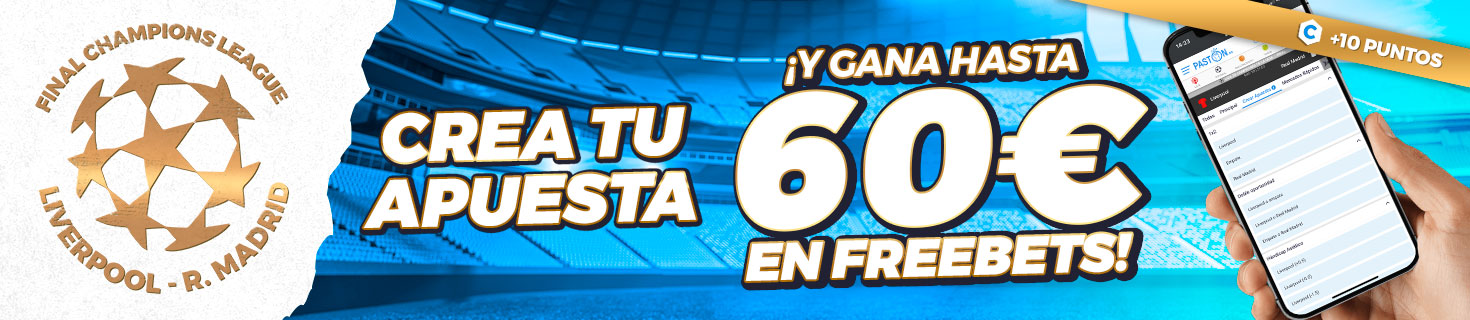 ¡Crea tu apuesta y consigue hasta 60e en Freebets con la Final de la Champions League!