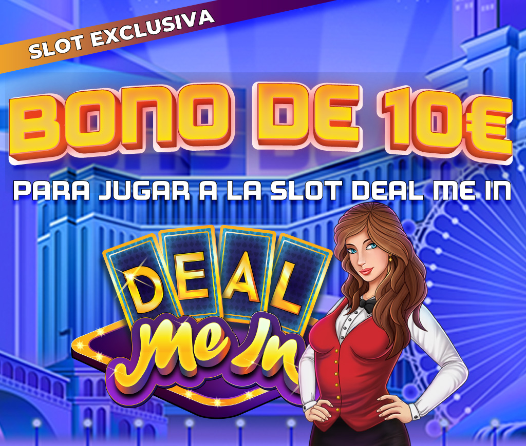 ¡Te damos un Bono de 10€ para la Slot Exclusiva Deal Me In!