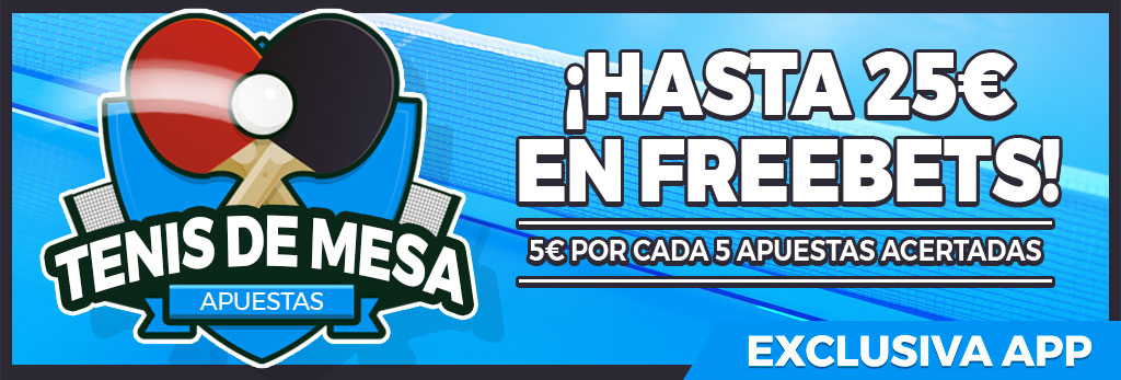 EXCLUSIVA APP: Por cada 5 apuestas ganadoras en tenis de mesa, 5€ en Freebet