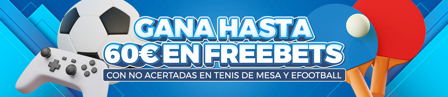 Promoción Tenis de Mesa y eFootball: ¡Hasta 60€ en Freebets!