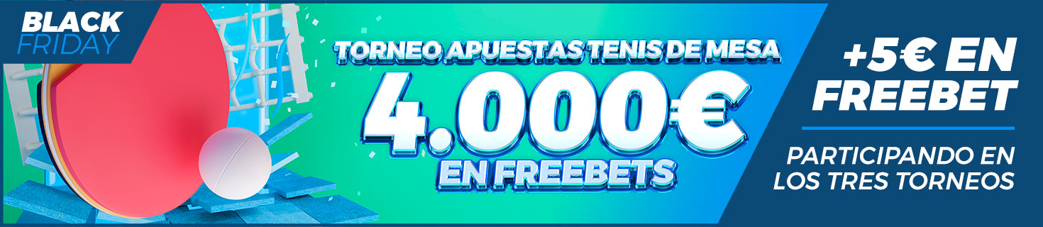 Torneo apuestas de tenis de mesa especial Black Friday ¡4.000€ en Freebets!