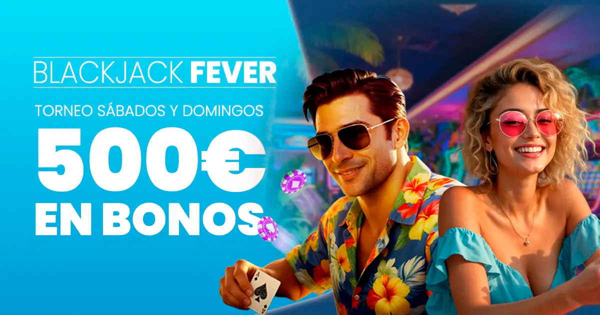 Juega en el Torneo semanal Blackjack Fever. Repartimos 500€ en Bonos cada finde