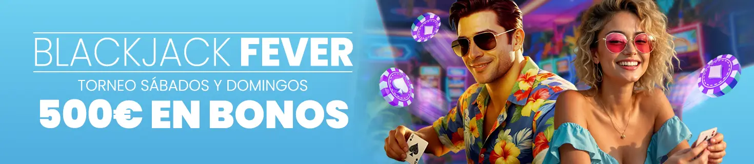 Juega en el Torneo semanal Blackjack Fever. Repartimos 500€ en Bonos cada finde
