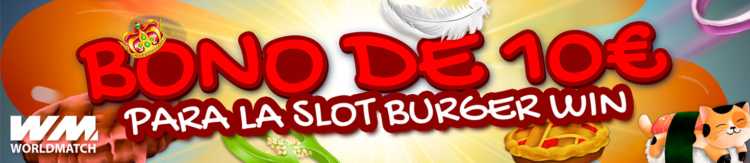 ¡10€ en Bono de Casino para jugar a la slot Burger Win de WorldMatch!