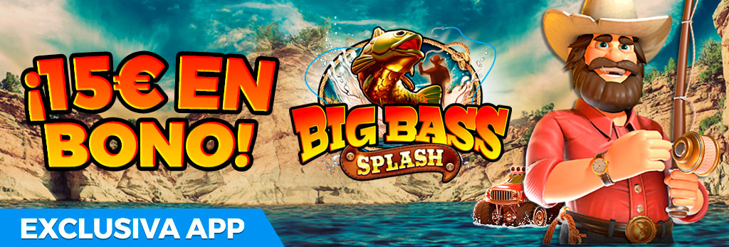 Exclusiva APP: ¡Regalo de 15€ en Bono de Casino para la Big Bass Splash!