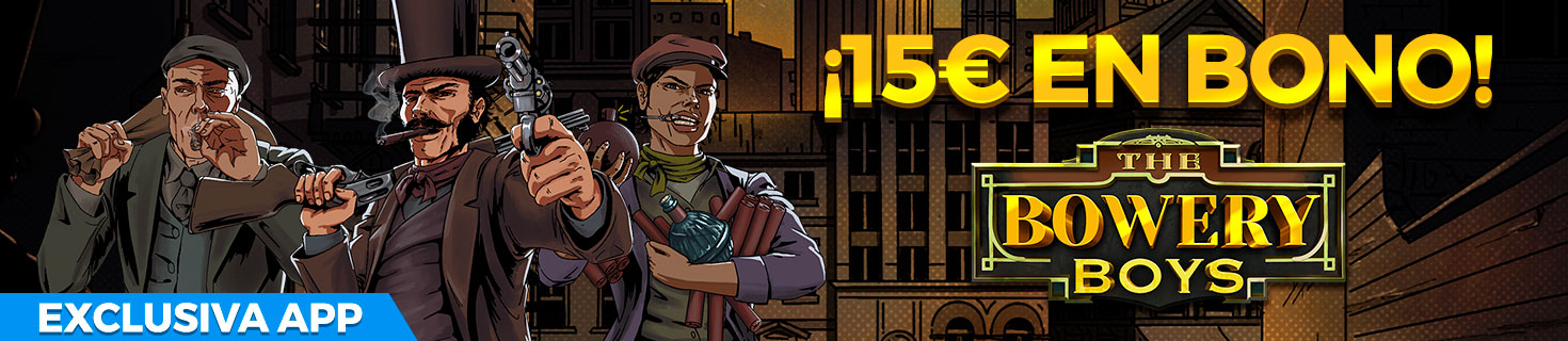 Exclusiva APP: ¡Regalo de 15€ en Bono de Casino para la Slot The Bowery Boys!