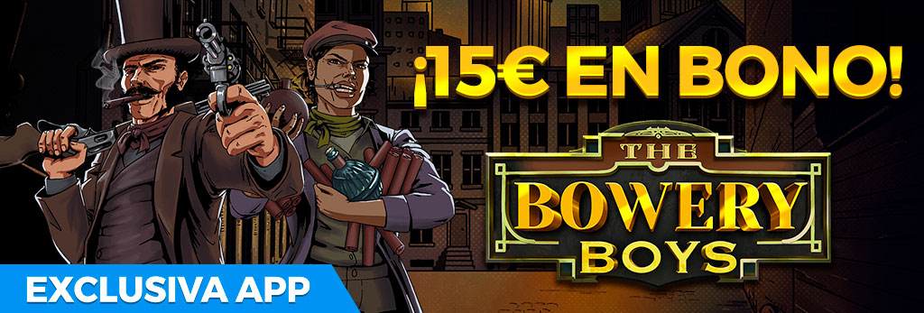 Exclusiva APP: ¡Regalo de 15€ en Bono de Casino para la Slot The Bowery Boys!