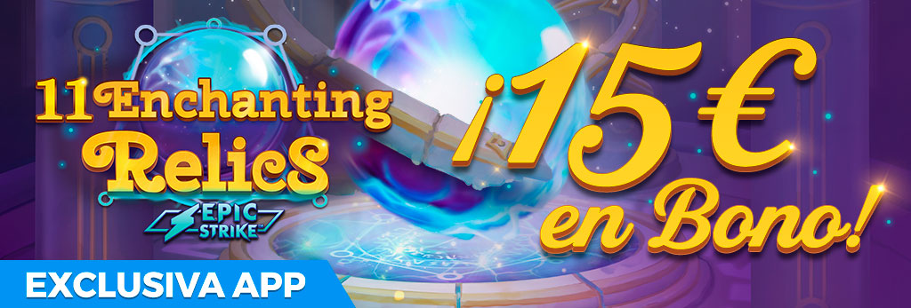 Exclusiva APP: ¡Regalo de 15€ en Bono de Casino para la Slot 11 Enchanting Relics!